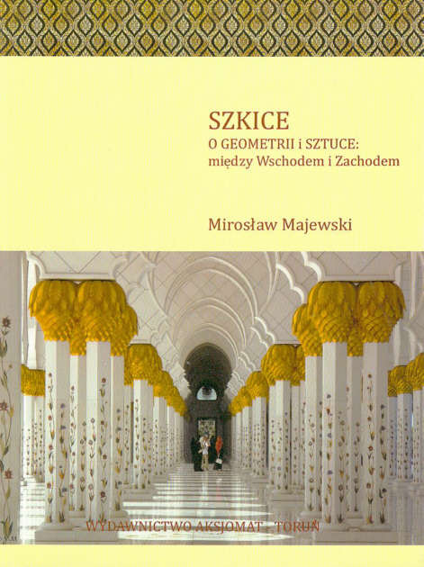 Szkice o geometrii i sztuce: midzy Wschodem i Zachodem - Majewski Mirosaw